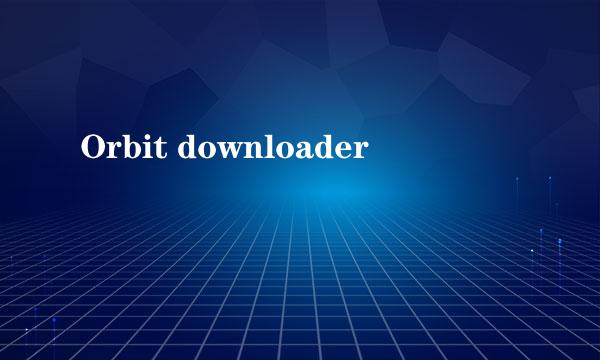 Orbit downloader