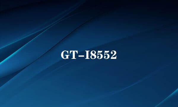 GT-I8552