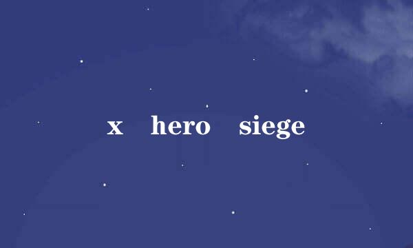 x hero siege