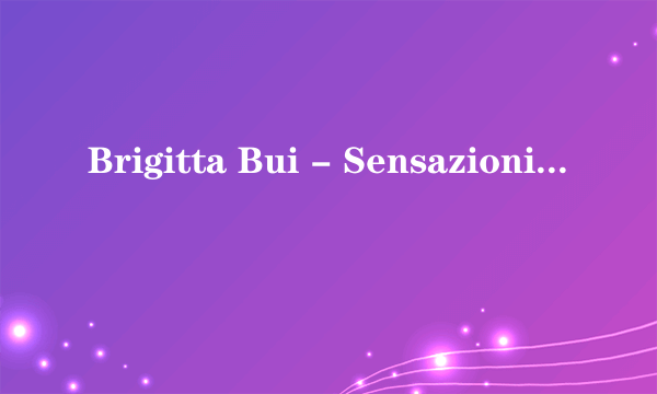 Brigitta Bui - Sensazioni 演员表