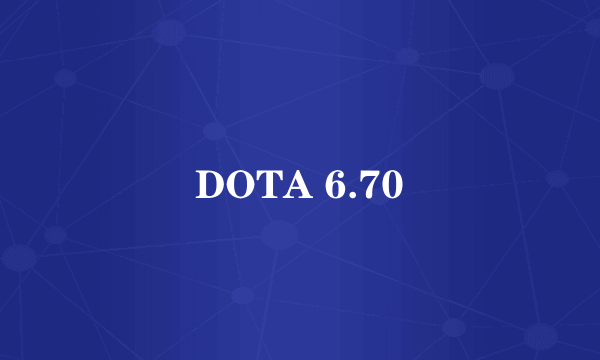 DOTA 6.70