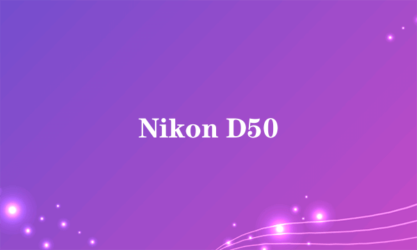 Nikon D50